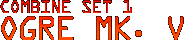 Combine Set 1 - Ogre Mk. V