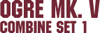 Combine Set 1 – Ogre Mk. V Combine Set 1 – Ogre Mk. V