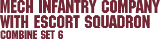Combine Set 6 – Mechanized Infantry Company with Escort Squadron Combine Set 6 – Mechanized Infantry Company with Escort Squadron