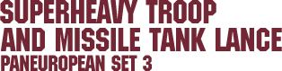 Paneuropean Set 3 – Superheavy Troop and Missile Tank Lance Paneuropean Set 3 – Superheavy Troop and Missile Tank Lance