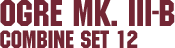 Combine Set 12 – Ogre Mk. III-B Combine Set 12 – Ogre Mk. III-B
